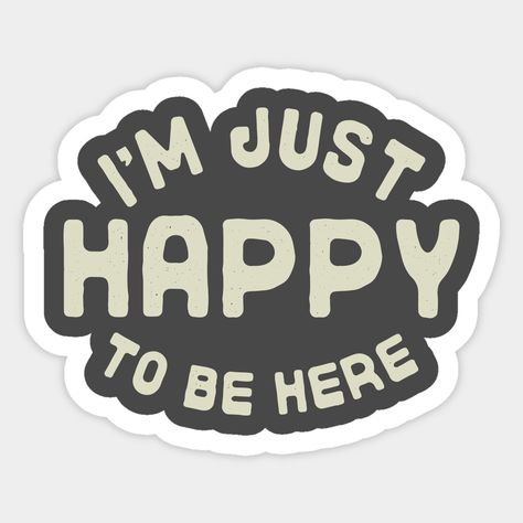 I'm Just Happy to be Here. Spead some humorous positivity with this distressed vintage text design. -- Choose from our vast selection of stickers to match with your favorite design to make the perfect customized sticker/decal. Perfect to put on water bottles, laptops, hard hats, and car windows. Everything from favorite TV show stickers to funny stickers. For men, women, boys, and girls. Positivity Stickers, Happy To Be Here, Happy Stickers, Vintage Text, Small Magnets, Kids Magnets, Text Design, Love Design, Case Stickers