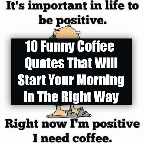 10 Funny Coffee Quotes That Will Start Your Morning In The Right Way Coffee Sayings Funny Humor, Funny Coffee Quotes Hilarious, Funny Quotes About Coffee, Fun Good Morning, Friday Coffee Quotes, Coffee Quotes Sarcastic, Quotes About Coffee, Saturday Morning Humor, Morning Coffee Funny