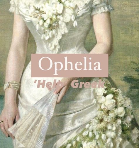 Girl name Ophelia. Ophelia Name Aesthetic, Aphrodite Inspired Names, Ophelia Name, Names That Mean Ice, Elysia Name Meaning, Greek Goddess Names And Meanings, Athena Name Meaning, Ophelia Meaning Name, Greek Name