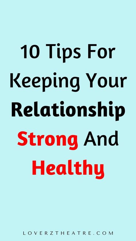 10 tips for keeping your relationship strong and healthy How To Build A Good Relationship, Ways To Strengthen A Relationship, How To Keep A Healthy Relationship Tips, How To Keep A Relationship Strong, How To Have A Healthy Relationship, Relationship Building Activities Couples, Improving Relationships, Boring Relationship, Strong Relationship Quotes