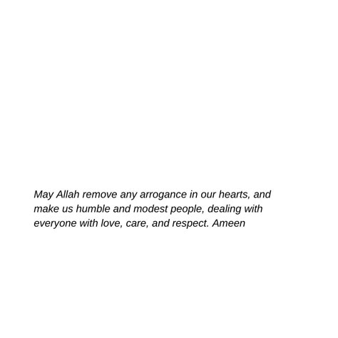 May Allah remove any arrogance in our hearts, and make us humble and modest people, dealing with everyone with love, care, and respect. Ameen People Good For Your Soul Quotes, Respect Everyone Quotes, Arrogance Quotes Islam, Arrogant People Quotes, Arrogance Quotes, Quran Sayings, Dua Islamic, Mastered It, Bond Quotes