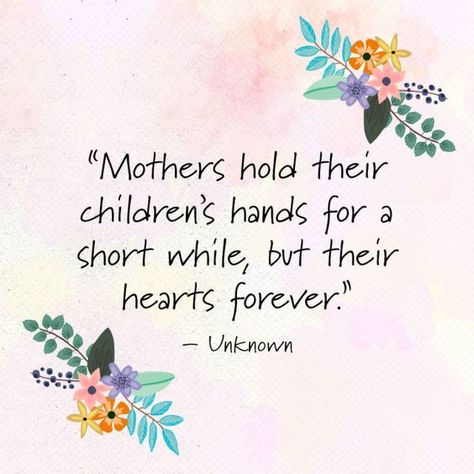 Mothers hold their children's hands for a short while, but their hearts forever. Famous Mothers Day Quotes, Short Mothers Day Poems, Mother Day Quotes, Short Mothers Day Quotes, Mothers Day Inspirational Quotes, Happy Mothers Day Poem, Happy Mothers Day Images, Happy Mother Day, Mothers Day Poems