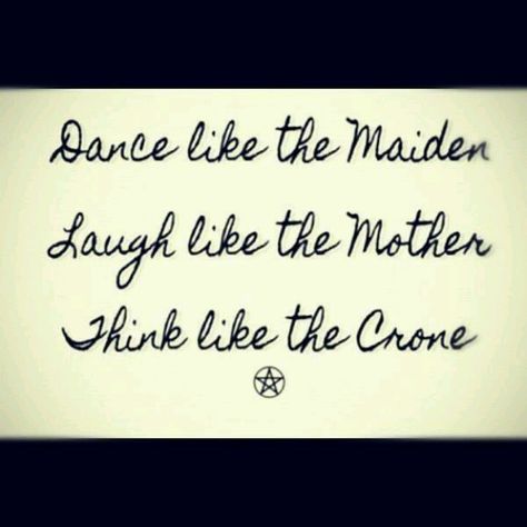 Dance like the Maiden, Laugh like the Mother, Think like the Crone  Triple Goddess Maiden Mother Crone, Witch Quotes, E Cards, Quotes By Authors, Sacred Feminine, Triple Goddess, Wise Women, Practical Magic, Book Of Shadows