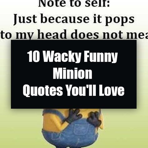 10 Wacky Funny Minion Quotes You'll Love Funny Cartoon Quotes Hilarious, Sunday Quotes Funny Humor, Minion Quotes Hilarious, Minion Jokes Hilarious So True, Minion Sayings, Minions Quotes Hilarious So True, Funny Quotes Minions Humor, Wacky Quotes, Cute Minion Quotes