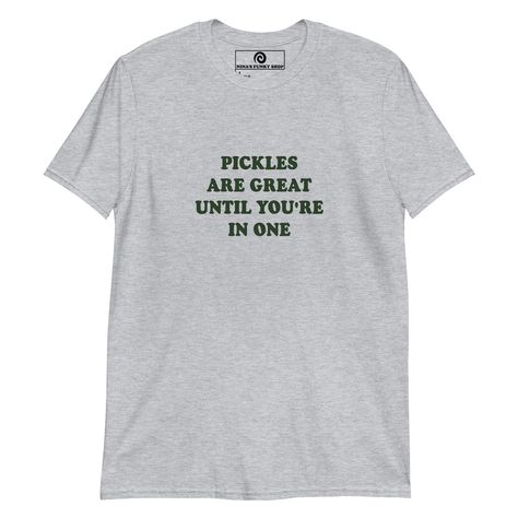 Green Pickles Are Great Until You're In One T-Shirt - Funny Pickle Tee – ninanush Everyday Streetwear, T Shirt Sayings, Foodie Outfit, Pickle Lover, Tumblr T Shirt, Silly Clothes, Silly Shirt, Funky Shirts, Pun Shirts