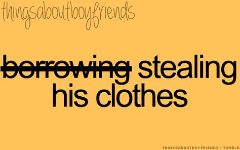 Things About Boyfriends Stealing His Clothes Quotes, Stealing His Hoodie Captions, Wearing His Clothes Captions, Boyfriend Clothes Stealing, Wearing Boyfriends Clothes Quotes, Steal His Hoodie Quotes, Wearing His Hoodie Quotes, Boyfriend Hoodie Quotes, Stealing Quotes