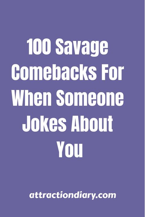 Text over a purple background reading "100 Savage Comebacks For When Someone Jokes About You" with a website address "attractiondiary.com" at the bottom. Funny Responses To Anything, When People Are Rude To You, Witty Comebacks To Guys, Savage Comebacks To Guys, Funny Comebacks Hilarious, Snarky Comebacks, Comebacks To Guys, Most Savage Roasts, Rude Memes