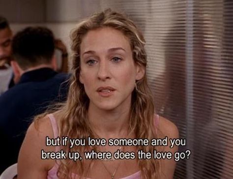 But if you love someone and you break up, where does the love go? Carrie Bradshaw Quotes, City Quotes, Life Quotes Love, If You Love Someone, Movie Lines, Film Quotes, Tv Quotes, 웃긴 사진, Carrie Bradshaw