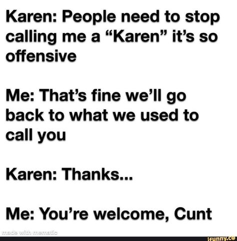 Karen! Stop Calling Me, Karen Memes, Get Off Me, Best Pics, Animal Quotes, Live Long, Funny Posts, Funny Shirts, Call Me