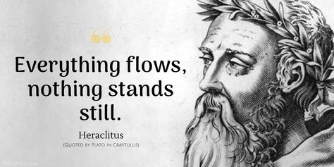 Heraclitus Quote: Everything flows, nothing stands still. Heraclitus Quotes, Greek Philosophy, Stoicism Quotes, Zen Quotes, Stoic Quotes, Graffiti Doodles, Savage Quotes, Philosophers, Philosophy Quotes