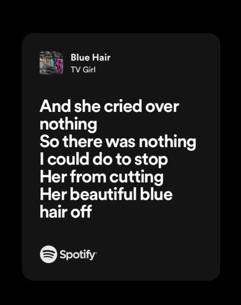 blue hair by tv girl Blue Hair Tv Girl Lyrics, Tv Girl Song Lyrics, Blue Hair Song, Blue Hair Lyrics, Christiana Morgan, Tv Girl Spotify, Blue Hair Tv Girl, Aesthetic Spotify Lyrics, Discord Status