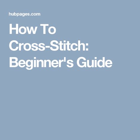 How To Cross-Stitch: Beginner's Guide Cross Stitch Stitches, Cross Stitch Tips, Bracelet Embroidery, Cross Stitch For Beginners, Cross Stitch Pattern Maker, Diy Sewing Crafts, Stitch Techniques, Sewing Cross Stitch, Beginner Cross Stitch