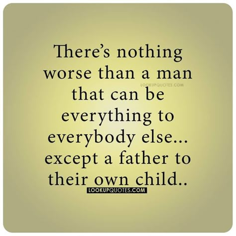 Dads That Dont Care Quotes, Dads Who Dont Care Quotes, Fathers Who Dont Care Quotes, Real Dads Quotes Truths, Crappy Parent Quotes Dads, Non Biological Dad Quotes, Uninvolved Dads Quotes, Quotes About Bad Parents Dads, Growing Up Without A Dad Quotes