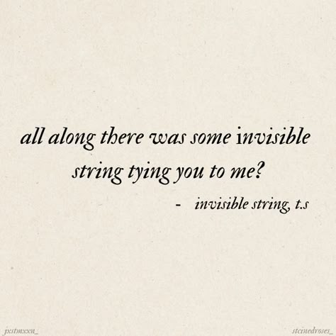 track xi. all along there was some invisible string tying you to me? - invisible string, taylor swift. made by: justmxxn_ / stcinedroses_ Invisible String Lyrics, Invisible String Taylor Swift, Folklore Taylor Swift Aesthetic, Folklore Taylor Swift, Taylor Swift Lyric Quotes, Taylor Swift Aesthetic, Invisible String, The Quiet Ones, Taylor Lyrics