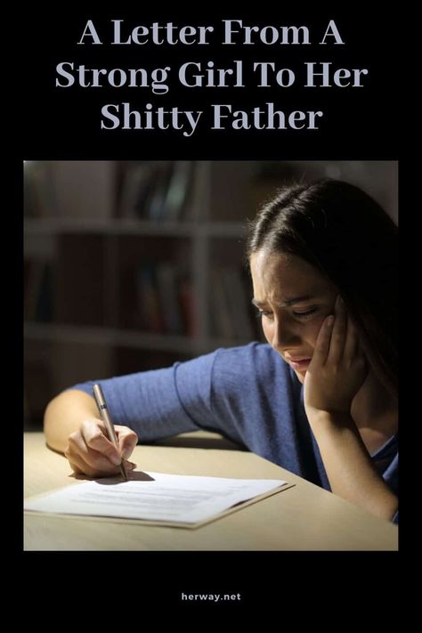 A Letter From A Strong Girl To Her Shitty Father Letter To My Absent Father, Apology Letter, Strong Girl, Letter To Parents, Letter To Yourself, Daughter Quotes, Father Figure, Strong Girls, A Letter