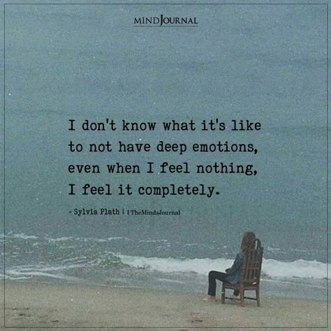 I Don't Know What It Is Like To Not Have Deep Emotions - Sylvia Plath Quotes I Feel Too Much, Plath Quotes, Sylvia Plath Quotes, Quotes About Self Worth, Feeling Alive, You Have Mail, Feel Nothing, Art Quotes Funny, The Minds Journal