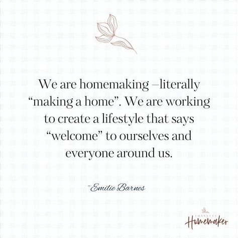 Home Making Quotes, Christian Homemaking Quotes, My Home Quotes, Homemaking Quotes, Emilie Barnes, Home Sweet Home Quotes, Homemaker Quotes, Happy Homemaking, Christian Homemaking