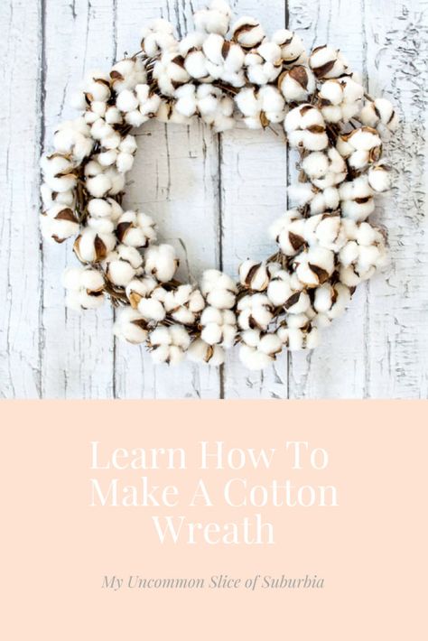 DIY Cotton Wreath - My Uncommon Slice of Suburbia Holiday Wreath Ideas, Cotton Boll Wreath, Cotton Bolls, Make A Wreath, Cotton Boll, Cotton Stems, Cotton Anniversary Gifts, Cotton Wreath, Cotton Anniversary