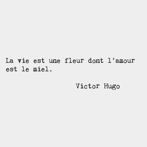 Life is a flower of which love is the honey. — Victor Hugo, French writer and poet Victor Hugo Quotes French, Flower Quotes Inspirational, French Sayings, Flowers Quotes, Writers And Poets, French Quotes, French Words, Flower Quotes, Victor Hugo