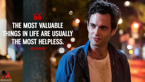 Joe Goldberg: The most valuable things in life are usually the most helpless. #YouOnLifetime #JoeGoldberg #life  #You You Series Quotes, Netflix Quotes, Joe Goldberg, Tv Series Quotes, Elizabeth Lail, Series Quotes, Penn Badgley, Netflix Tv Shows, Truth Of Life