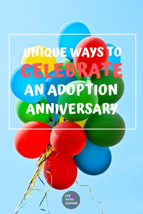 Unique Ways To Celebrate Your Adoption Anniversary | #adoption | #adoptionanniversary | #adoptionparty Got Ya Day Adoption Party, Adoption Anniversary Ideas, Adoption Day Celebration Ideas, Adoption Ceremony Ideas, Adoption Celebration Ideas, Adoption Finalization Party, Home Study Adoption, Gotcha Day Party, Adopting Older Children