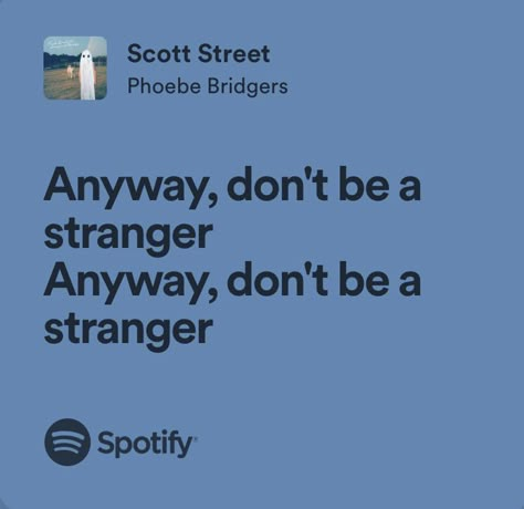 scott street - phoebe bridgers Scott Street X I Know The End, Anyway Dont Be A Stranger Phoebe, Lyrics About Growing Up, Pheobe Bridgers Quotes, Phoebe Bridgers Quotes, Scott Street Phoebe Bridgers, Repeated Lyrics, Phoebe Bridgers Lyrics, Tiktok Photos