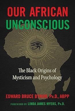 Our African Unconscious: The Black Origins of Mysticism and Psychology: Bynum Ph.D. ABPP, Edward Bruce, Myers, Linda James: 9781644113967: Amazon.com: Books Collective Unconscious, African Ancestry, African Origins, American Psychological Association, The Collective, African Diaspora, Founding Fathers, Book Print, Free Books