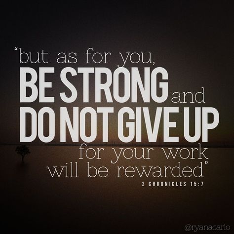 Verse of the Day: 2 Chronicles 15:7 But as for you, be strong and do not give up, for your work will be rewarded. We all have times when we feel discouraged and we feel like giving up. If … 2 Chronicles 15 7, Wellness Motivation, Not Giving Up, Good Quotes, Biblical Quotes, Stay Active, Billionaire Boys Club, Dwayne Johnson, Be Strong