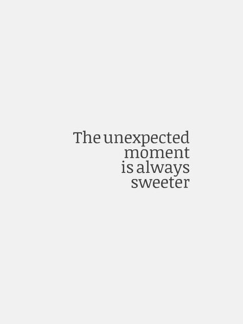 Unexpected Moments Quotes, Special Moments Quotes, Unexpected Quotes, Motivational Quotations, Inspirational Quotations, Moments Quotes, Success Goals, Psychology Quotes, Strong Women Quotes