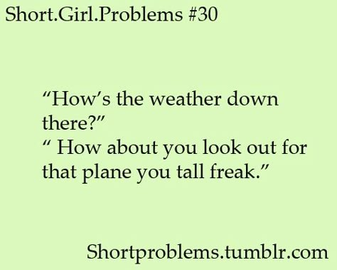 Short Girl Quotes, Short People Quotes, Girl Problems Funny, Short People Problems, Short Girl Problems, Girl Struggles, Short Person, People Problems, Quotes Beautiful