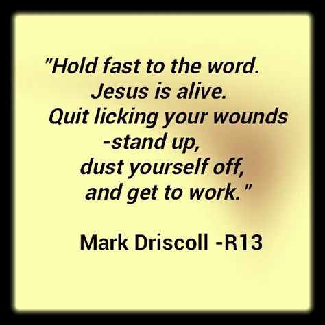 Get to work.  Mark Driscoll, Resurgence 13 Mark Driscoll Quotes, Mark Driscoll, Jesus Is Alive, Awesome Quotes, King Of Kings, Faith Based, Holy Bible, Words Quotes, Wise Words