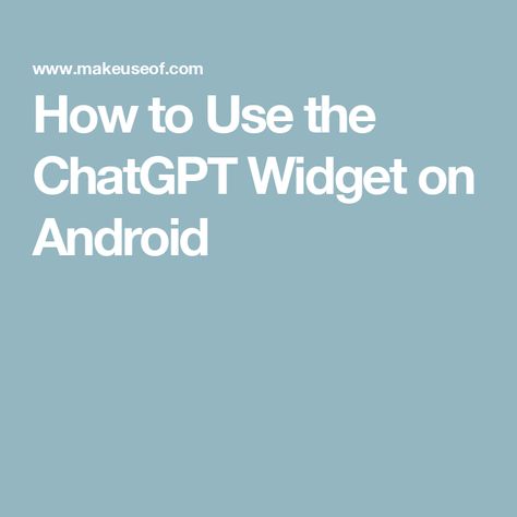 How to Use the ChatGPT Widget on Android Android Widgets, Microphone Icon, Tech Review, Task Management, Image Icon, Laptop Battery, Home Screen, Android Phone, Being Used