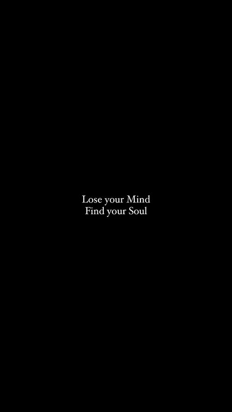 Lose your Mind, Find your Soul. Poem quote author writer emotions and feelings in words. Lose Your Mind Find Your Soul, Body Mind Soul Wallpaper, Losing My Mind Aesthetic, Losing My Mind Quotes, 2024 Health, Find Your Soul, Losing My Mind, Graphic Posters, Out Of Body