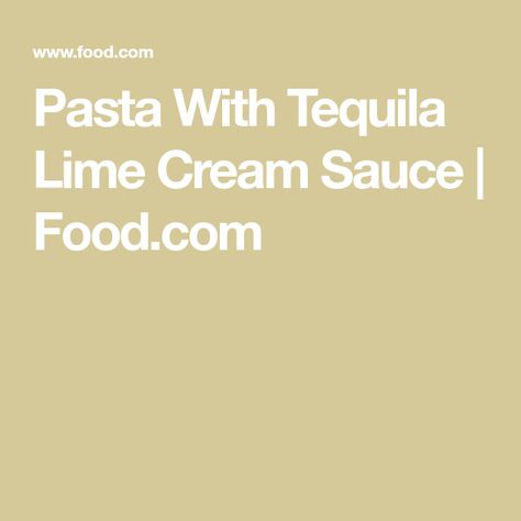 Tequila Cream Sauce, Tequila Cream, Tequila Sauce, Lime Cream Sauce, Lime Pasta, Grilled Chicken Pasta, Cream Sauce Recipe, Steak Pasta, Tomato Basil Pasta