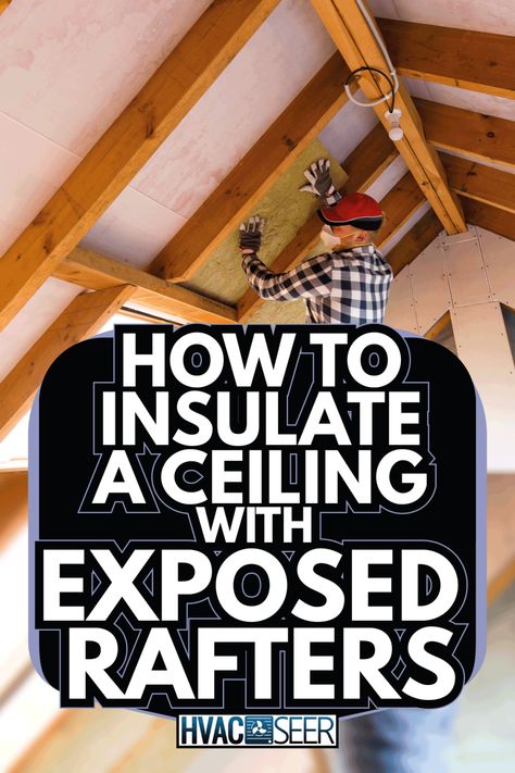 How To Insulate A Ceiling With Exposed Rafters - HVACseer.com Diy Roof Insulation, Exposed Ceiling Rafters, Open Ceiling Design Exposed Rafters, Attic Exposed Beams, Exposed Roof Beams, Vaulted Cabin Ceiling, Exposed Attic Ceiling, Painted Rafters Exposed Ceilings, Insulate Garage Ceiling