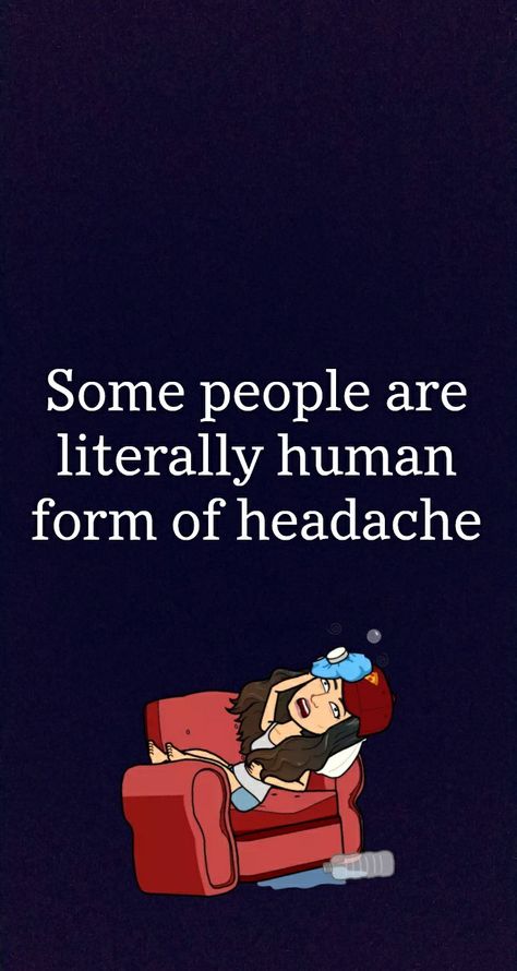 Headache Snap, Headache Quotes, Some People Quotes, Danish Zehan, Headache Causes, People Quotes, Headache, Some People, Psychology