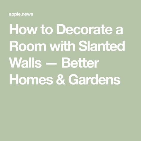 How to Decorate a Room with Slanted Walls — Better Homes & Gardens Wainscoting Sloped Ceiling, Accent Wall For Slanted Wall, How To Decorate An Angled Wall, Attic Bedroom Ideas Angled Ceilings Accent Wall, Wallpaper On Slanted Walls, Slanted Wall Decor Living Room, How To Hang Pictures On Slanted Walls, Angled Ceiling Living Room Slanted Walls, How To Paint A Room With Angled Ceilings