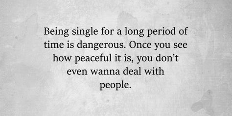 Why Being Single Is The Best, Reasons To Be Single, Being Single Is Better Than Quotes, Love Is Dangerous, Dangerous Quotes, Understand Yourself, Time Alone, Social Circles, Rap Quotes