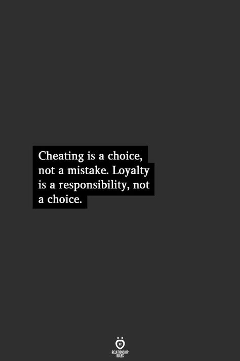 Cheating is a choice, not  mistake. Loyalty is a responsibility not a choice. Responsibility Quotes Relationships, Relationship Mistakes Quotes, Loyalty In Relationship, Loyalty Quotes Relationship In Hindi, Cheating Is A Choice Not A Mistake, Loyalty In Relationships Quotes, Loyalty Quotes Relationship, Cheating Is A Choice, Trials Quotes