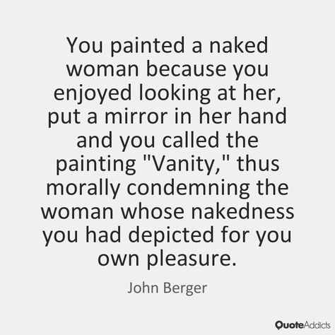 John Berger Ways Of Seeing, Male Gaze Quotes, John Berger Quotes, Ways Of Seeing John Berger, Feminist Killjoy, I Am A Feminist, Quotes Heartfelt, John Berger, Tumblr Text Posts