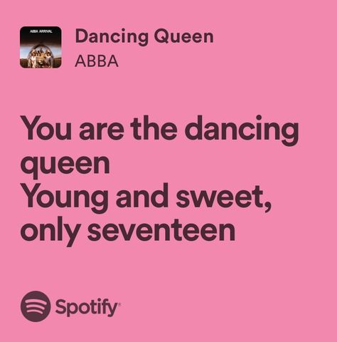 Songs About Being 17, 17 Song Lyrics, Seventeen Birthday Aesthetic, Dancing Queen Young And Sweet Only 17, Sweet Song Lyrics, Dancing Queen Only 17, Queen Song Lyrics, Dancing Queen Lyrics, Young And Sweet Only 17