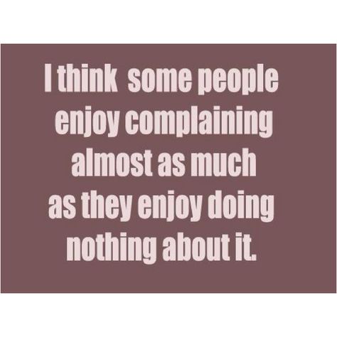 sayings about complaining | Complaining | Quotes and Funny Words. Complaining Quotes, Quotes About Men, Funny Relationship Quotes, Super Funny Quotes, Single Quotes, Quotes By Authors, Funny Thoughts, Super Quotes, Funny Quotes About Life