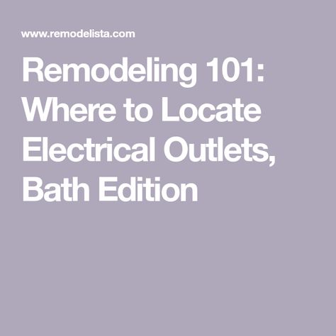 Remodeling 101: Where to Locate Electrical Outlets, Bath Edition Bathroom Outlet Placement, Electrical Outlets Ideas, Bathroom Electrical Outlets, Electrical Outlet Placement, Bathroom Outlets, Outlets In Bathroom, Installing Electrical Outlet, Outlet Placement, Recessed Outlets