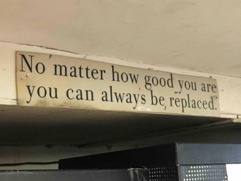 No matter how good you are you can always be REPLACED BY SOMEONE NOT AS GOOD AS YOU Pharmacy Humor, Self Respect, No Matter How, Real Talk, Self Development, Sunny Days, Always Be, Google Chat, Best Quotes