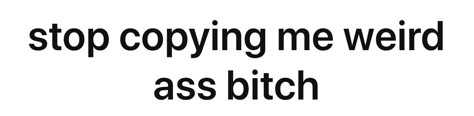 Copying Me Tweets, Copying Me Quotes Funny, Copying Me Quotes, Stop Copying Me, Ig Notes, The Garden Of Words, Funny Words To Say, Desain Buklet, Twitter Header Pictures