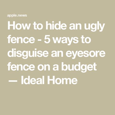 How to hide an ugly fence - 5 ways to disguise an eyesore fence on a budget — Ideal Home How To Hide Garbage Cans Outside, Cover Ugly Fence, How To Hide An Ugly Fence, Ugly Fence Cover Up, Hide Ugly Fence, Fence On A Budget, Exterior Paneling, Boundry Wall, Hiding Ugly