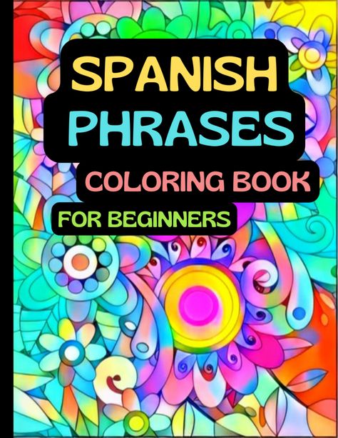 Spanish Phrases Coloring Book for Beginners Book For Beginners, Basic Vocabulary, Learn Languages, Therapeutic Art, Spanish Phrases, Pattern Coloring Pages, Learning Languages, Amazon Books, Kindle Reading