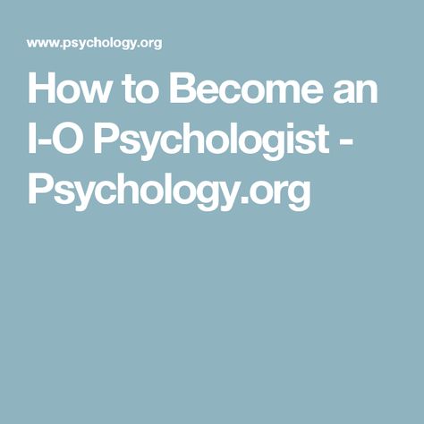 How to Become an I-O Psychologist - Psychology.org Job Analysis, Industrial And Organizational Psychology, Psychology Major, Talent Development, Talent Management, Grad School, Job Title, Graduate School, Fast Growing