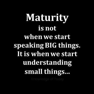 Maturity is not when we start speaking big things. It is when we start understanding small things. Top Quotes, Big Things, It Goes On, Quotes About Strength, Small Things, True Words, Inspirational Quotes Motivation, The Words, Great Quotes