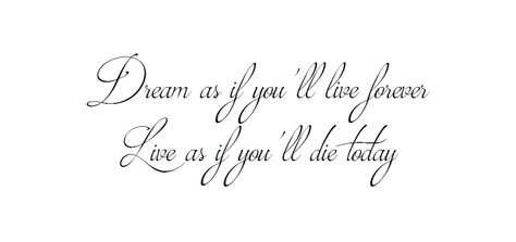 Dream as if you’ll live forever.  Live as if you’ll die today Live Everyday Like Its Your Last Tattoo, Dream As If You'll Live Forever Tattoo, Live For Today Tattoo, You Only Live Once Tattoo, Chest Tattoo Birds, Tattoo Birds, Book Lover Tattoo, Lover Tattoo, Lettering Tattoos